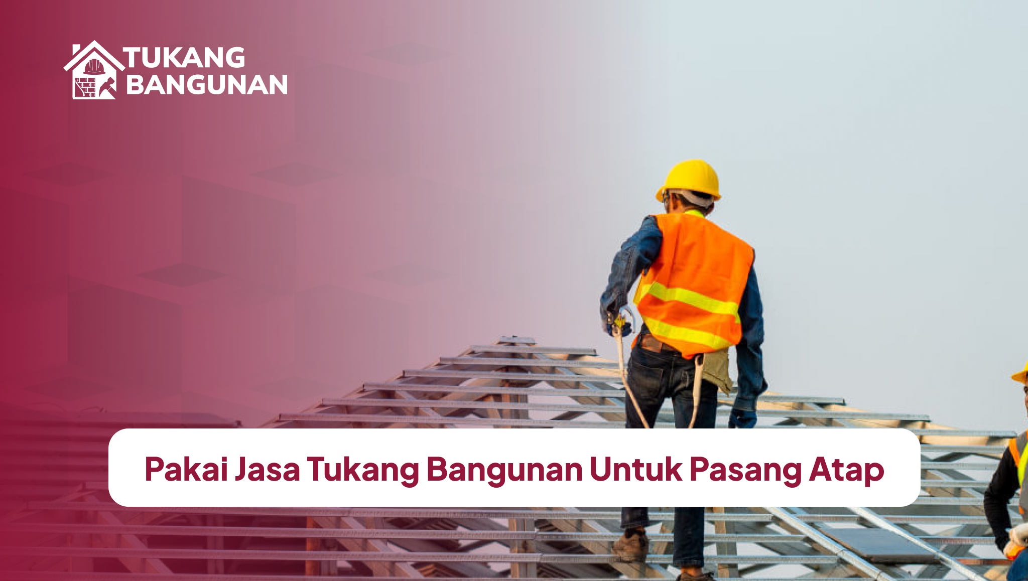 Pakai Jasa Tukang Bangunan Untuk Pasang Atap