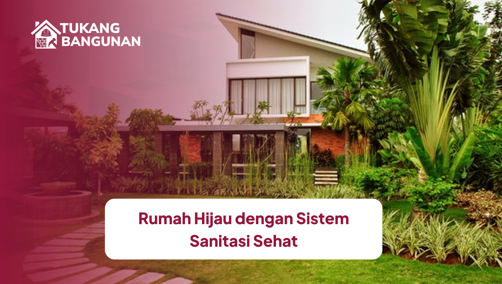 Rumah Hijau dengan Sistem Sanitasi Sehat