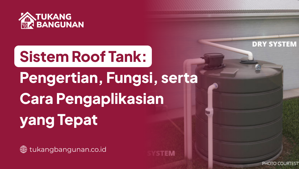 Sistem Roof Tank Pengertian, Fungsi, serta Cara Pengaplikasian yang Tepat