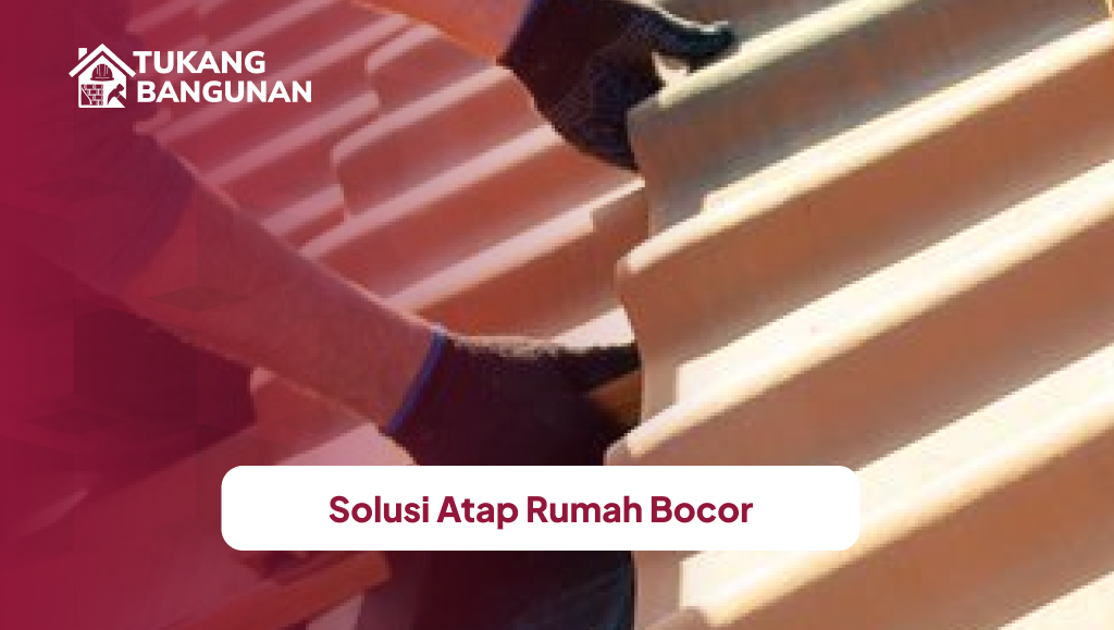 Solusi Atap Rumah Bocor