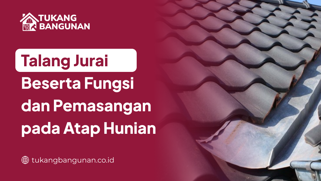 Talang Jurai Beserta Fungsi dan Pemasangan pada Atap Hunian