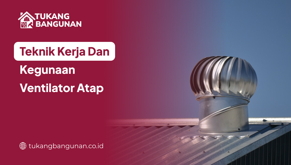 Teknik Kerja Dan Kegunaan Ventilator Atap
