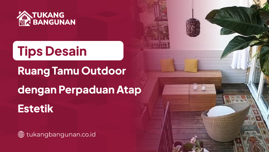 Tips Desain Ruang Tamu Outdoor dengan Perpaduan Atap Estetik