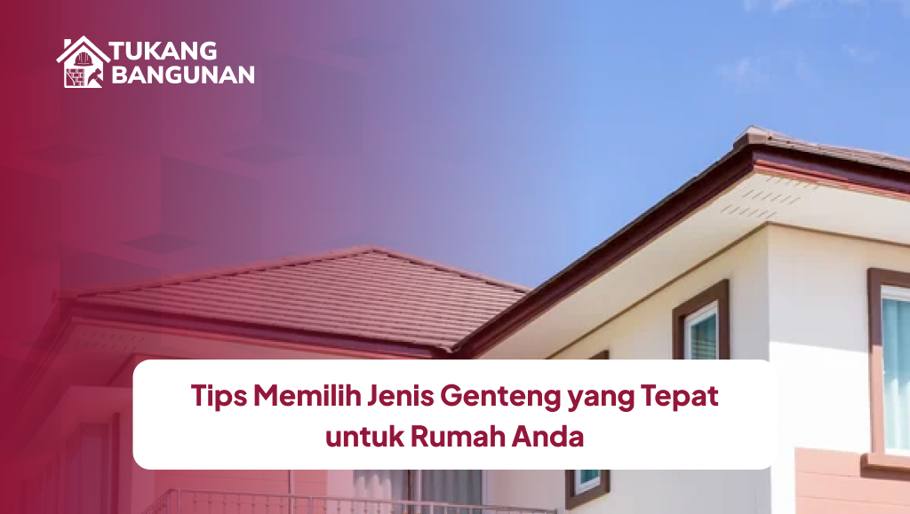 Tips Memilih Jenis Genteng yang Tepat untuk Rumah Anda