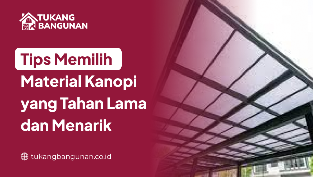 Tips Memilih Material Kanopi yang Tahan Lama dan Menarik