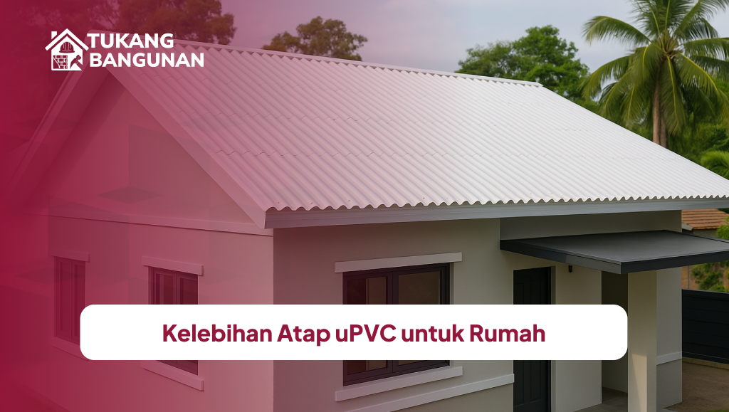 Kelebihan Atap uPVC untuk Rumah