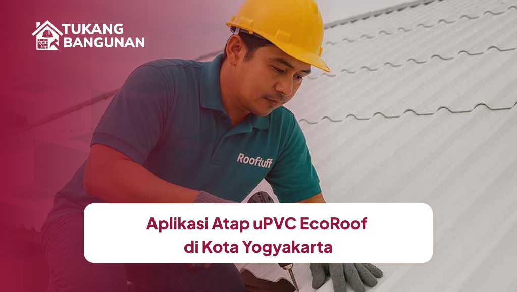 Aplikasi Atap uPVC EcoRoof di Kota Yogyakarta