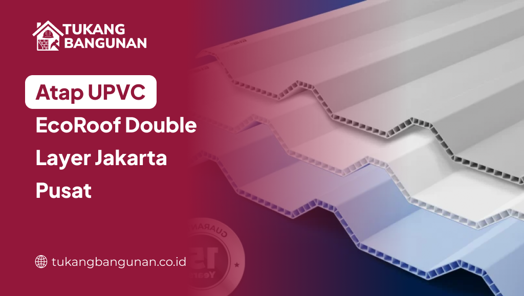 Atap UPVC EcoRoof Double Layer Jakarta Pusat