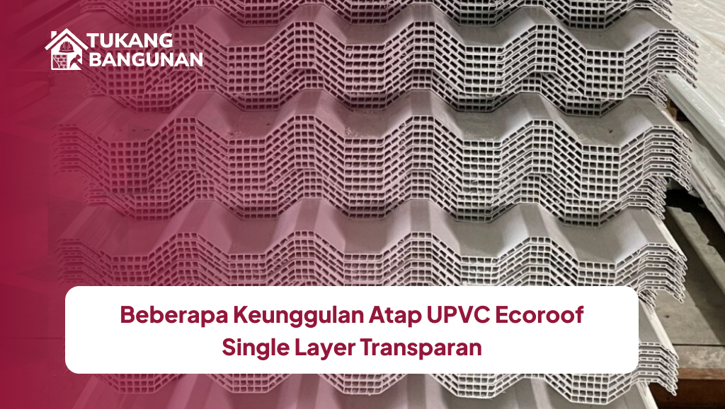 Beberapa Keunggulan Atap UPVC Ecoroof Single Layer Transparan