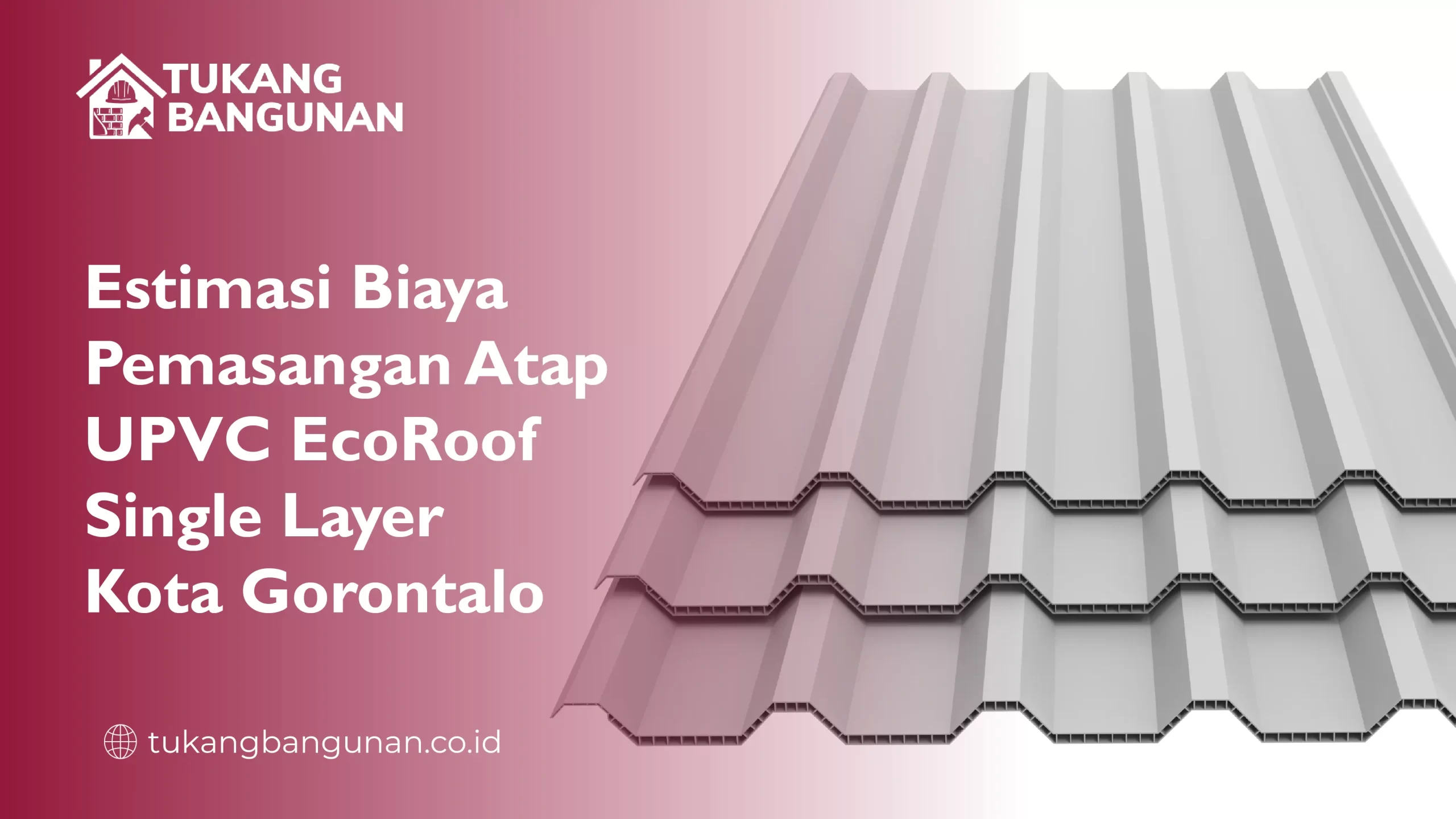 Estimasi Biaya Pemasangan Atap UPVC EcoRoof Single Layer Kota Gorontalo