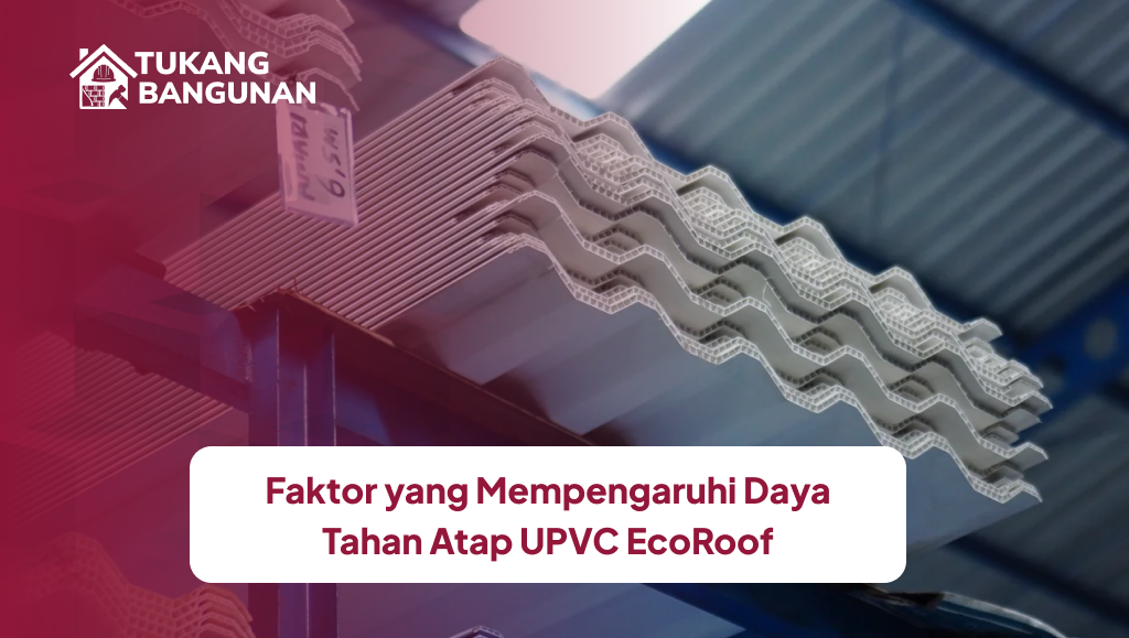 Faktor yang Mempengaruhi Daya Tahan Atap UPVC EcoRoof