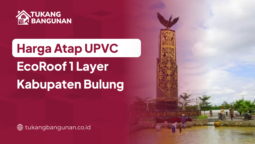 Harga Atap UPVC EcoRoof 1 Layer Kabupaten Bulungan