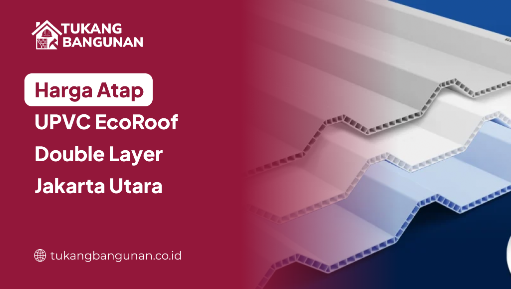 Harga Atap UPVC EcoRoof Double Layer Jakarta Utara