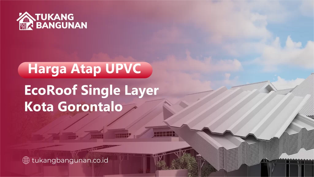Harga Atap UPVC EcoRoof Single Layer Kota Gorontalo
