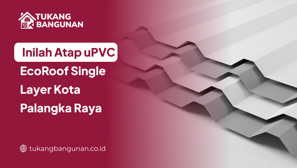 Inilah Atap uPVC EcoRoof Single Layer Kota Palangka Raya