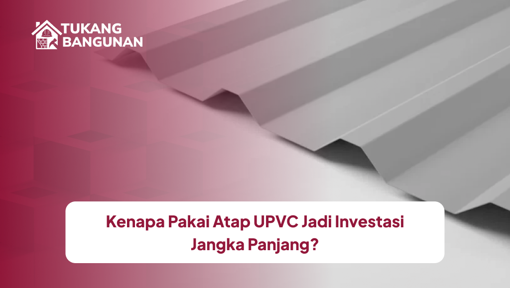 Kenapa Pakai Atap UPVC Jadi Investasi Jangka Panjang?