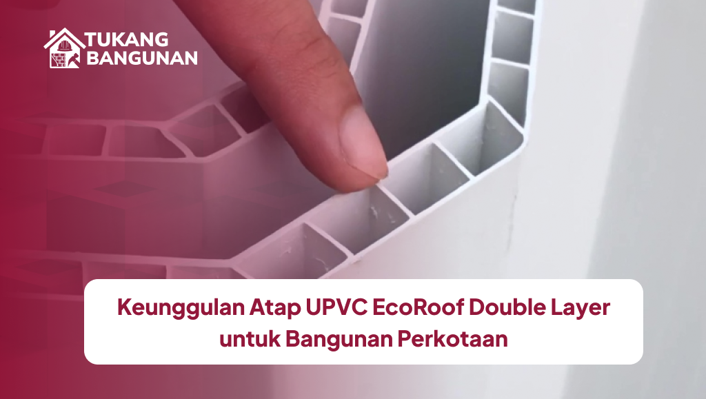 Keunggulan Atap UPVC EcoRoof Double Layer untuk Bangunan Perkotaan