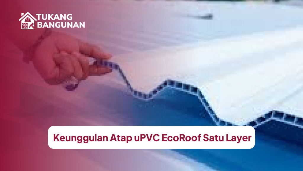 Keunggulan Atap uPVC EcoRoof Satu Layer