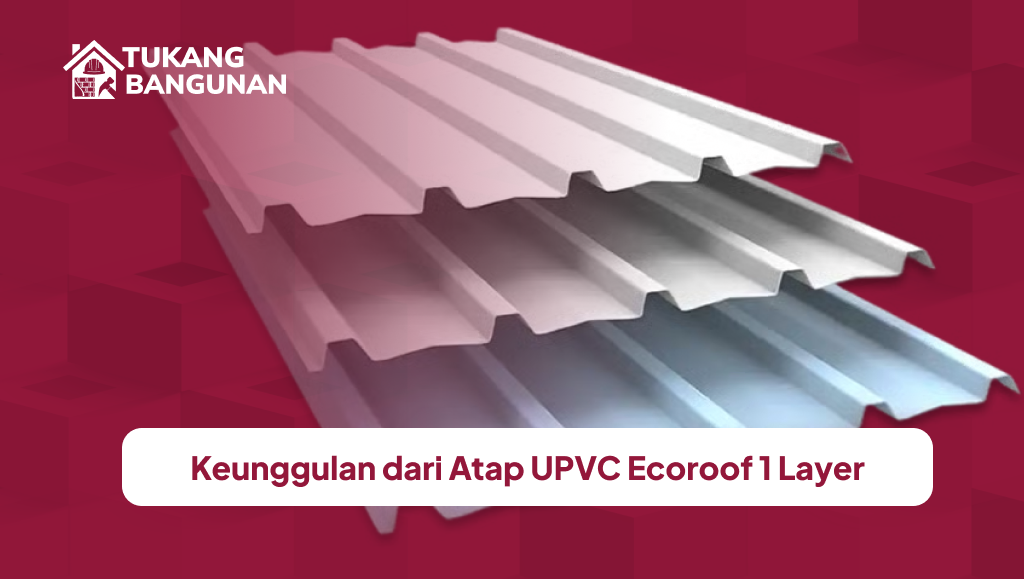 Keunggulan dari Atap UPVC Ecoroof 1 Layer