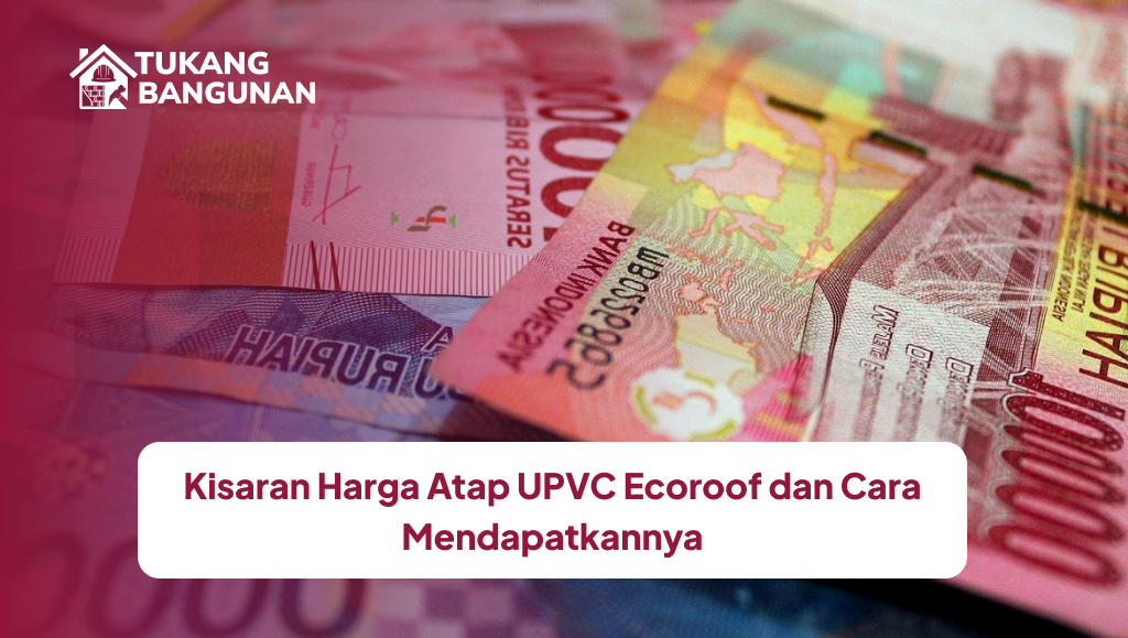 Kisaran Harga Atap UPVC Ecoroof dan Cara Mendapatkannya