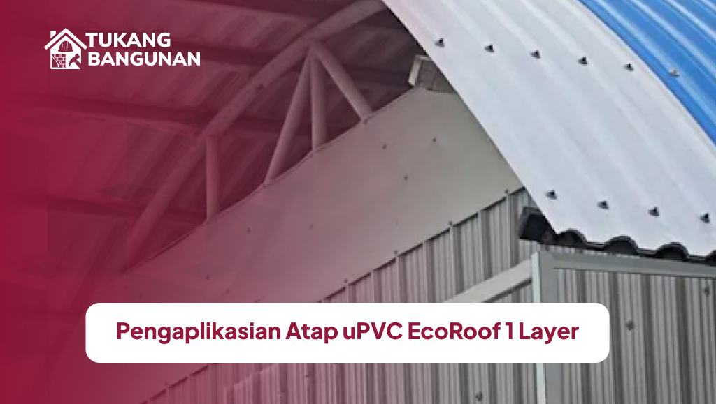 Pengaplikasian Atap uPVC EcoRoof 1 Layer