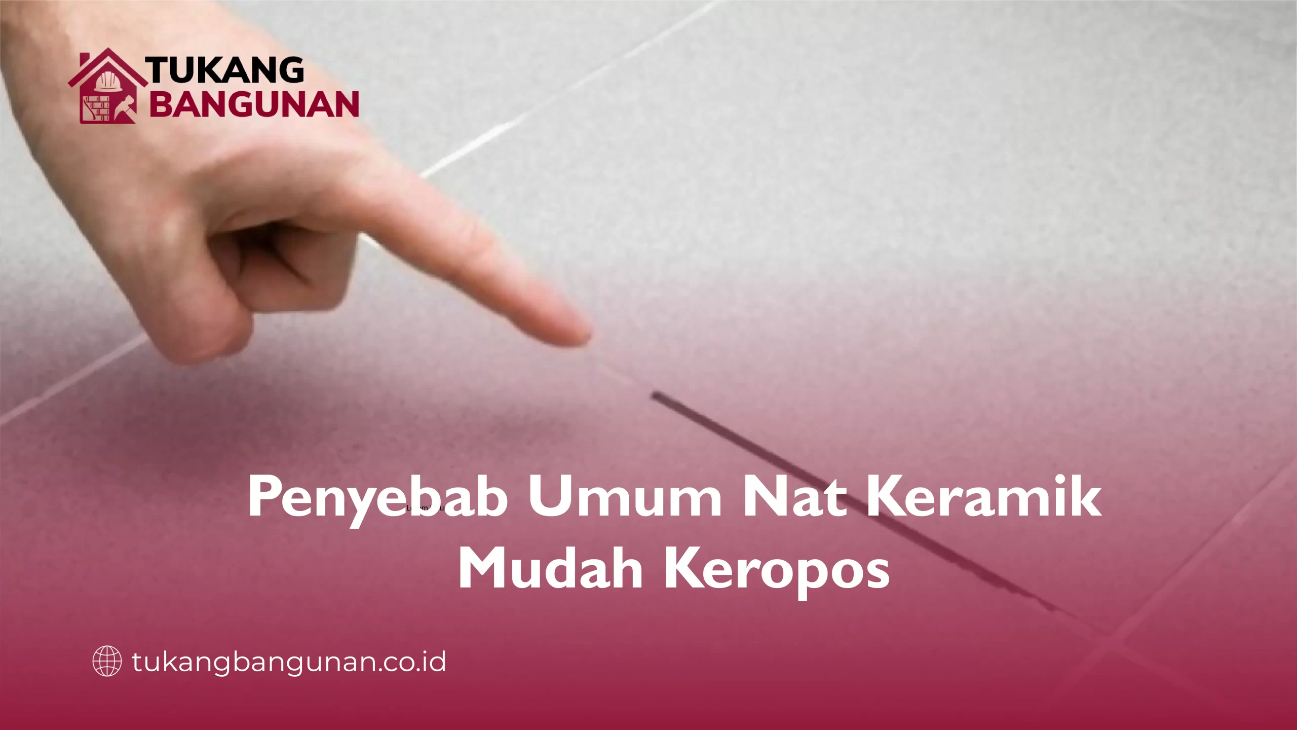 Penyebab Umum Nat Keramik Mudah Keropos