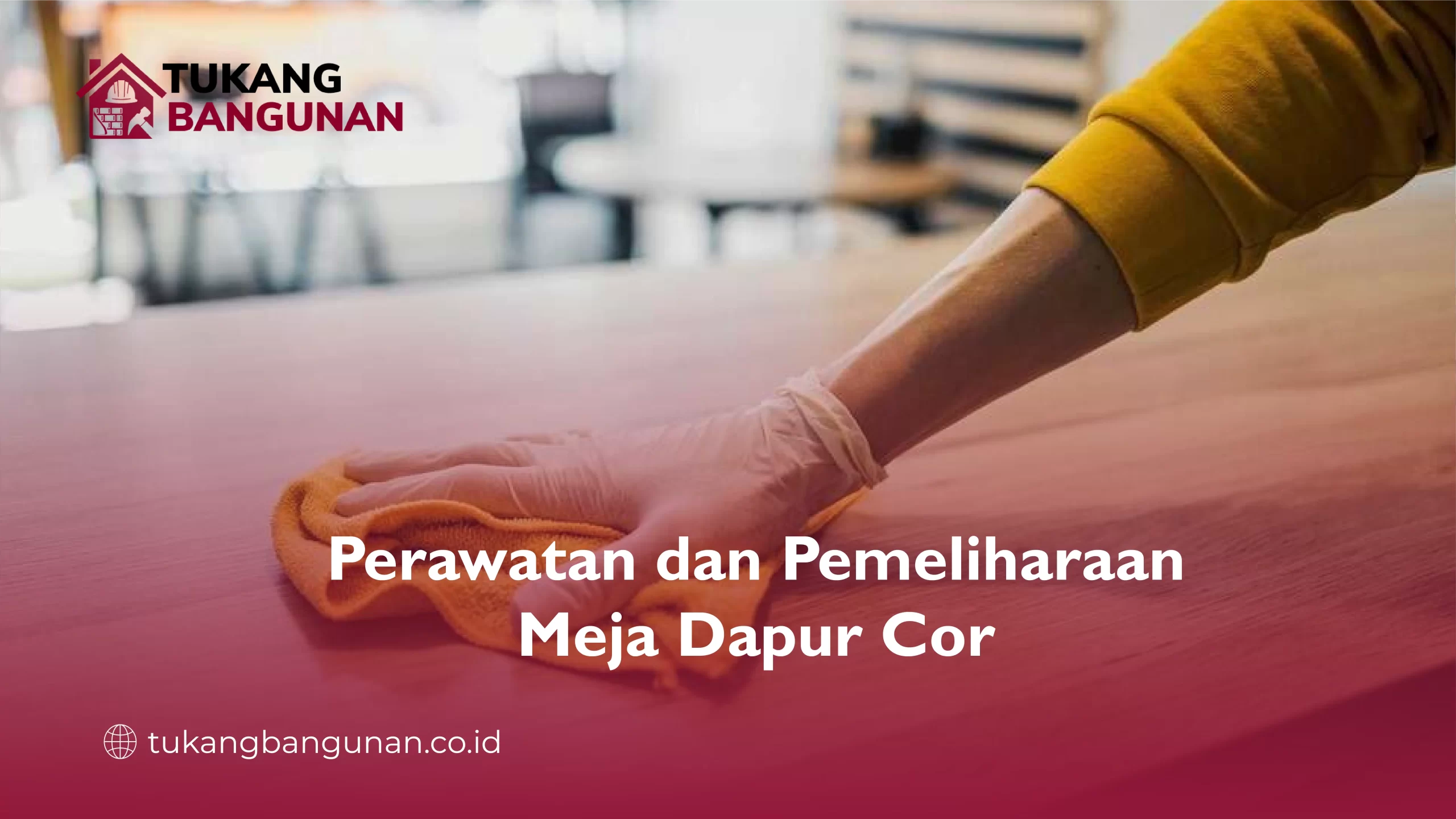 Perawatan dan Pemeliharaan Meja Dapur Cor