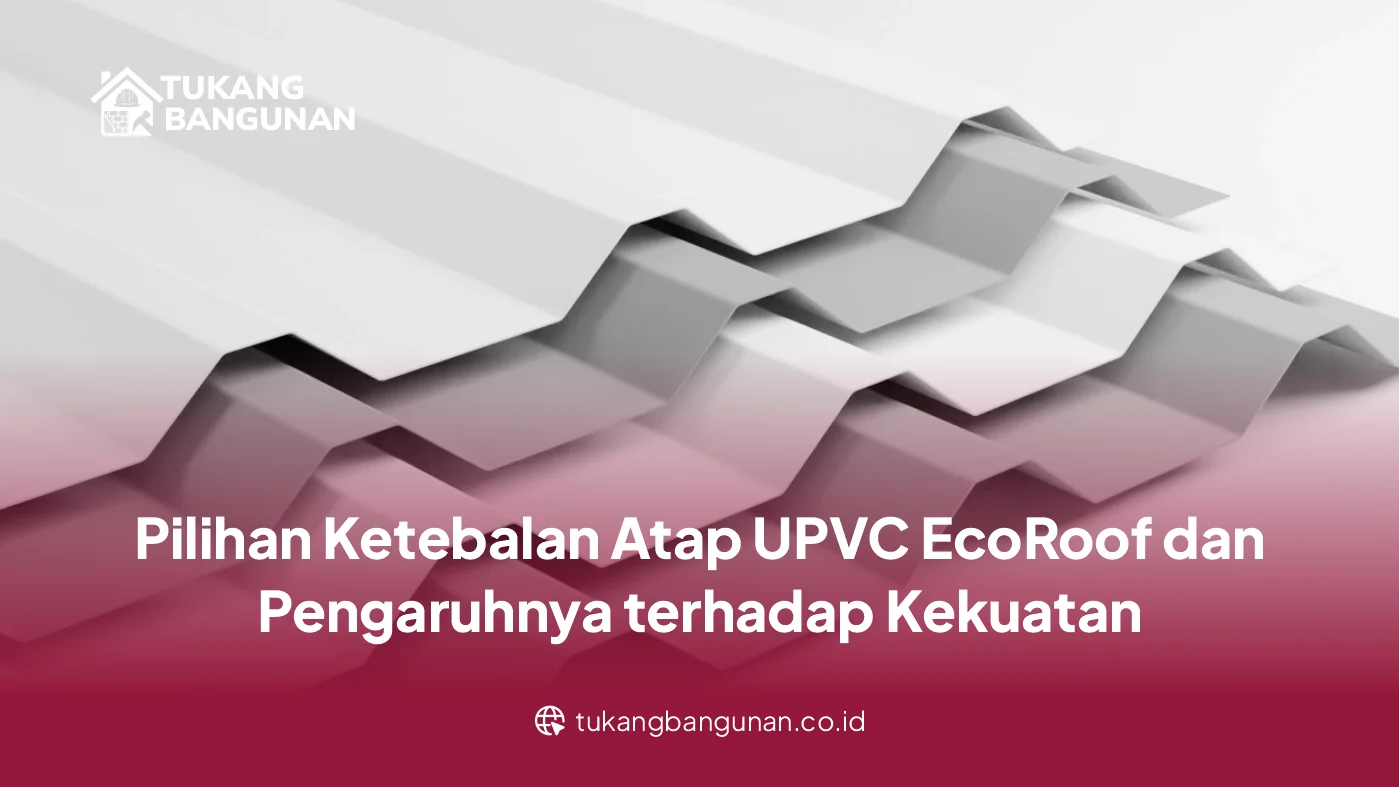 Pilihan Ketebalan Atap UPVC EcoRoof dan Pengaruhnya terhadap Kekuatan