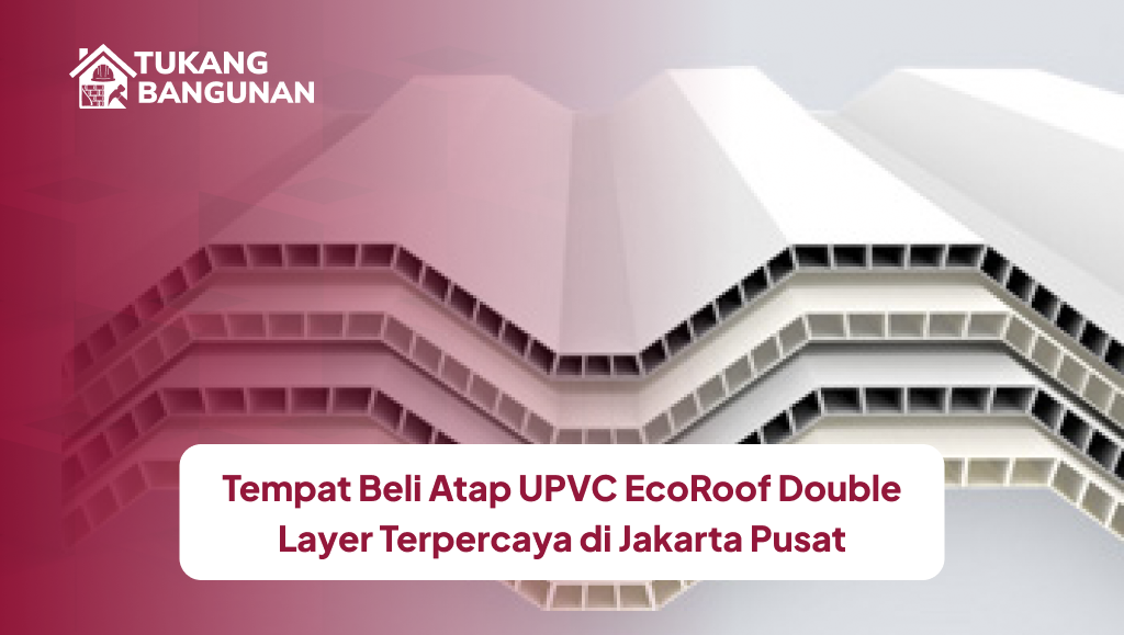 Tempat Beli Atap UPVC EcoRoof Double Layer Terpercaya di Jakarta Pusat