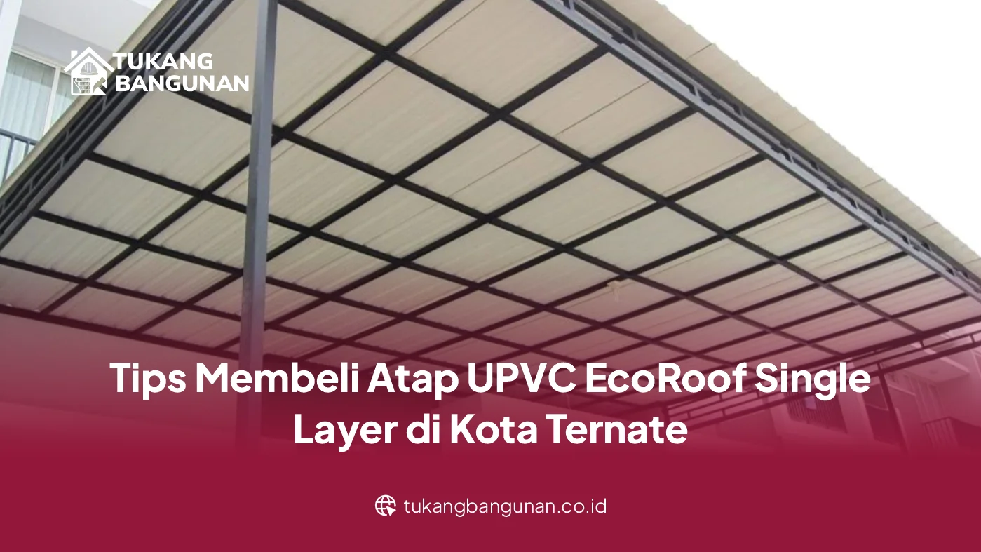 Tips Membeli Atap UPVC EcoRoof Single Layer di Kota Ternate