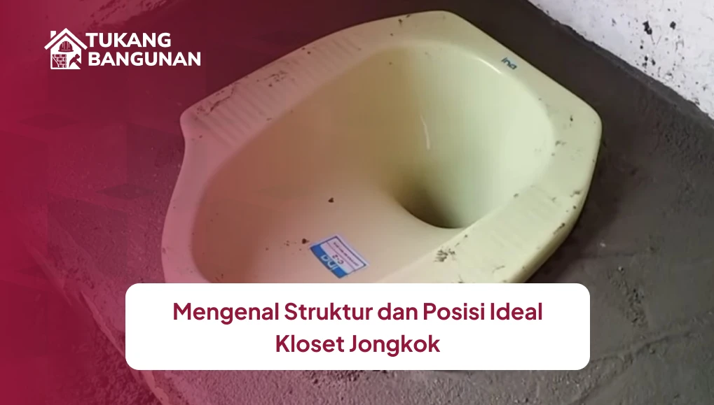 1. Mengenal Struktur dan Posisi Ideal Kloset Jongkok