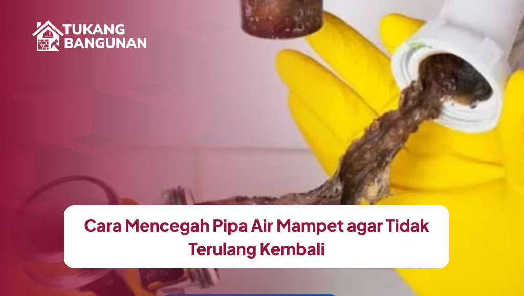 3. Cara Mencegah Pipa Air Mampet agar Tidak Terulang Kembali