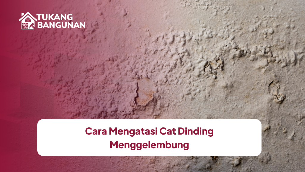 3. Cara Mengatasi Cat Dinding Menggelembung