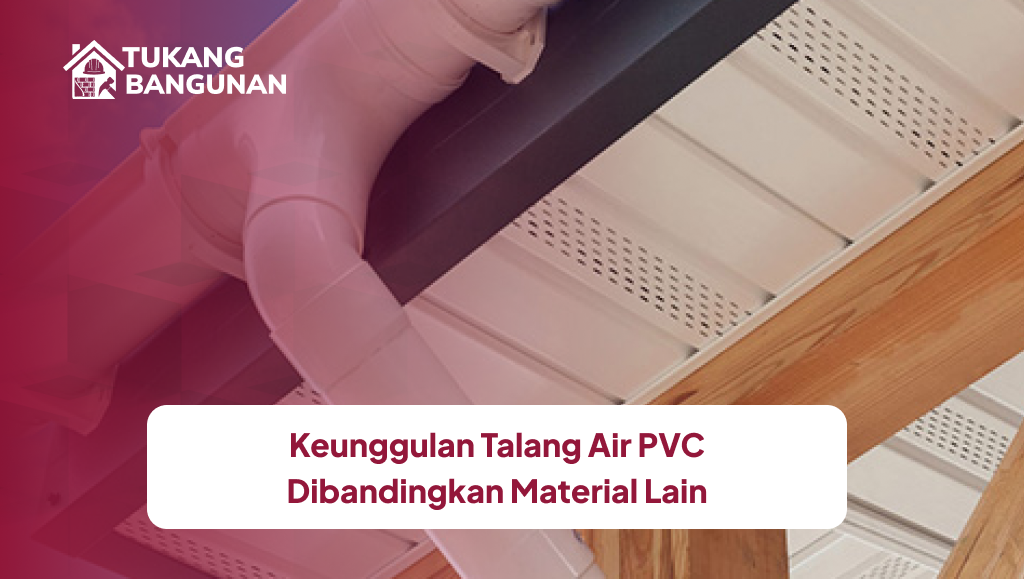 3. Keunggulan Talang Air PVC Dibandingkan Material Lain