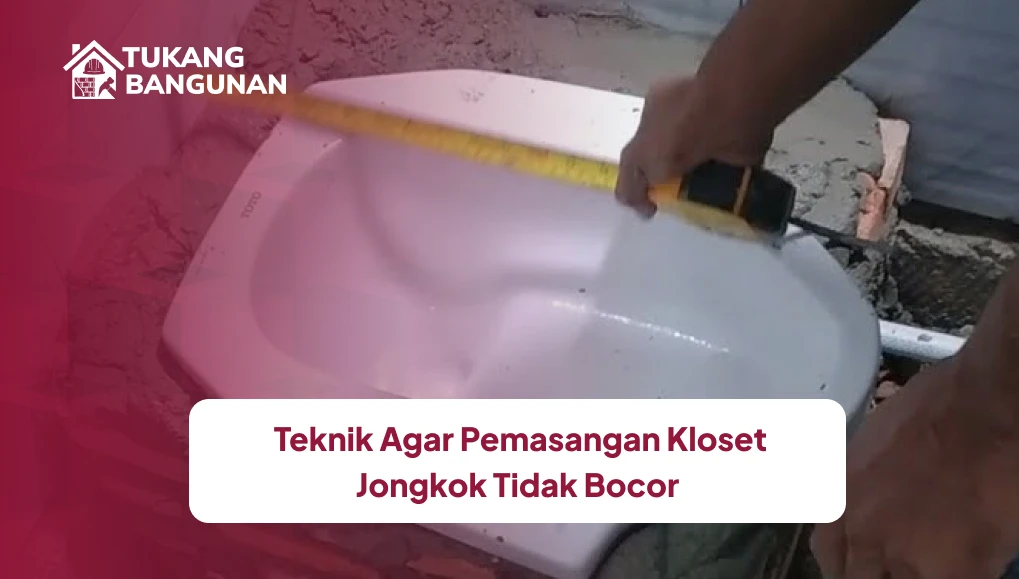 3. Teknik Agar Pemasangan Kloset Jongkok Tidak Bocor