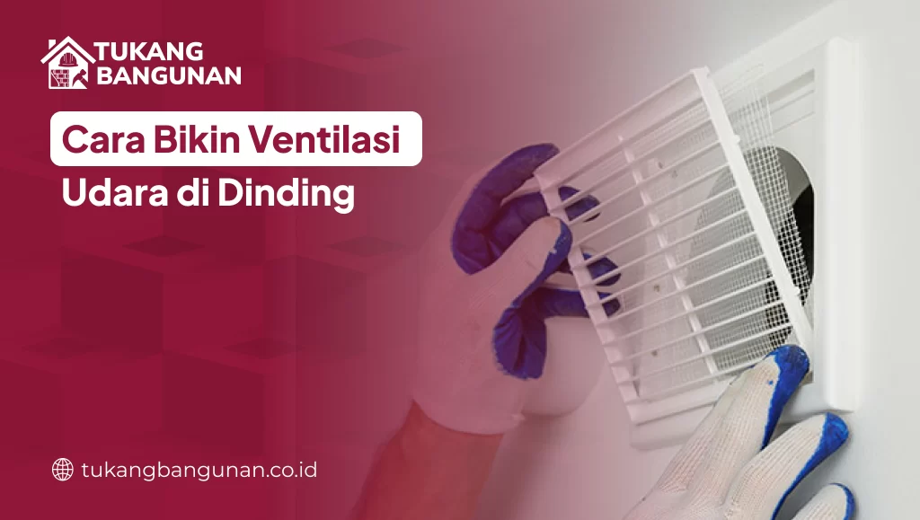 Cara Bikin Ventilasi Udara di Dinding