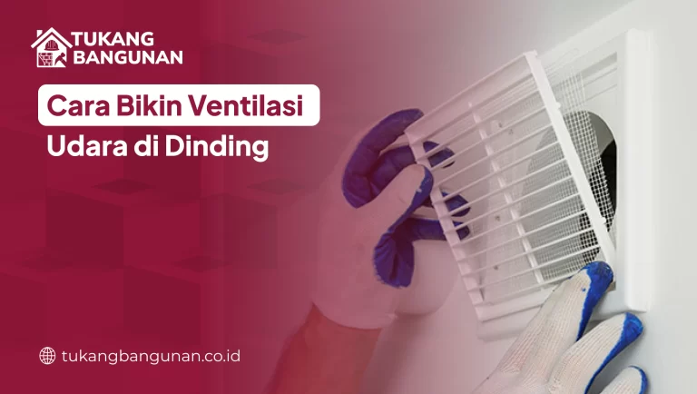 Cara Bikin Ventilasi Udara di Dinding
