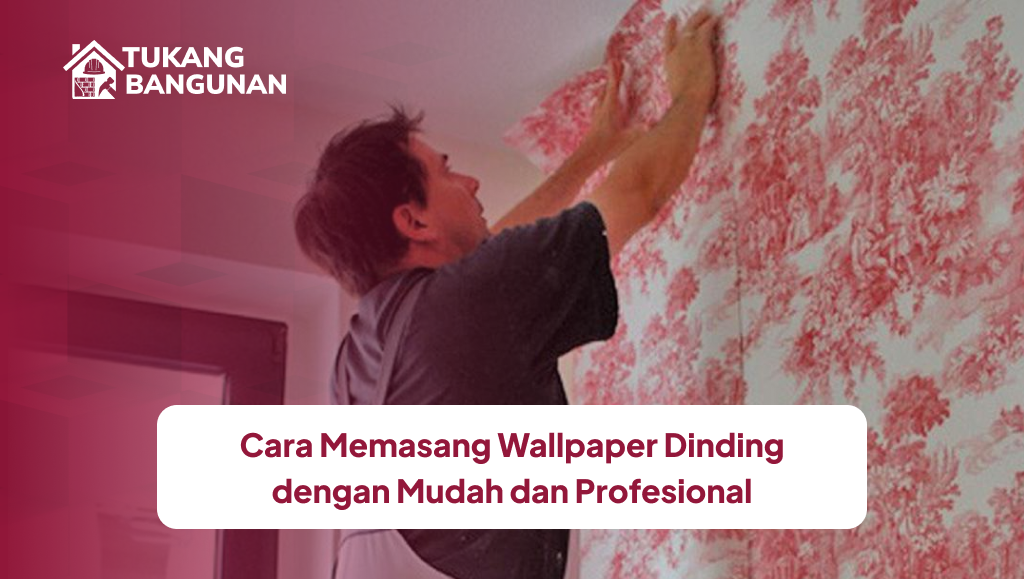 Cara Memasang Wallpaper Dinding dengan Mudah dan Profesional