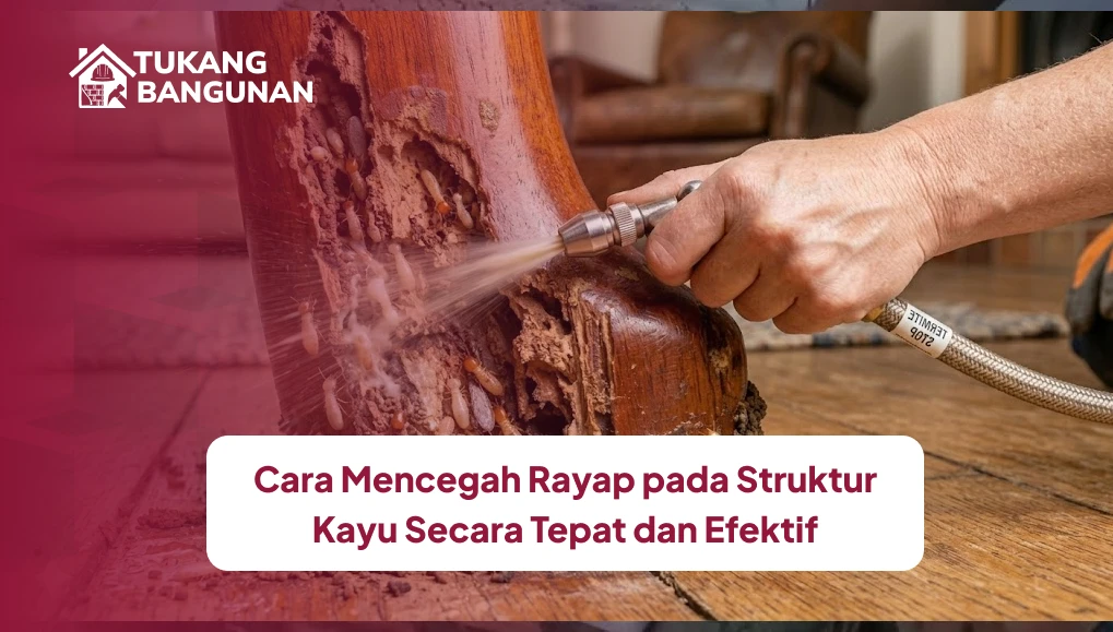Cara Mencegah Rayap pada Struktur Kayu Secara Tepat dan Efektif