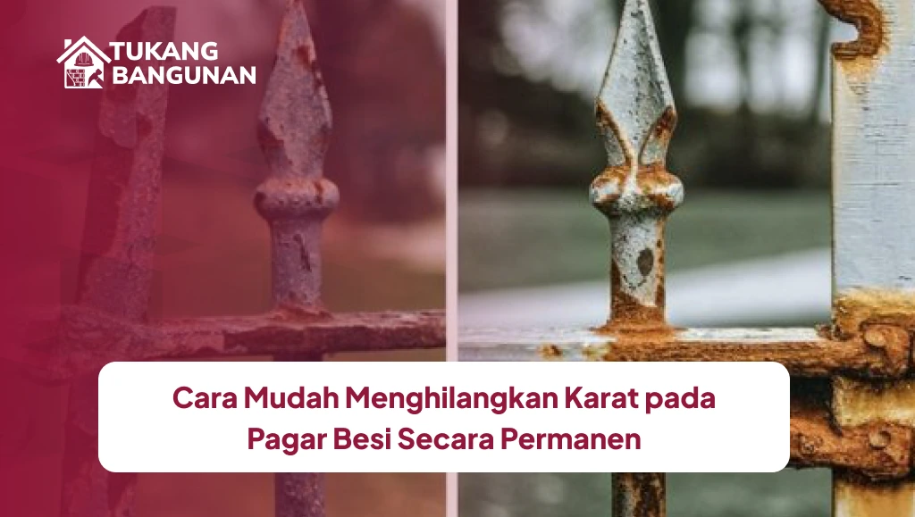 Cara Mudah Menghilangkan Karat pada Pagar Besi Secara Permanen