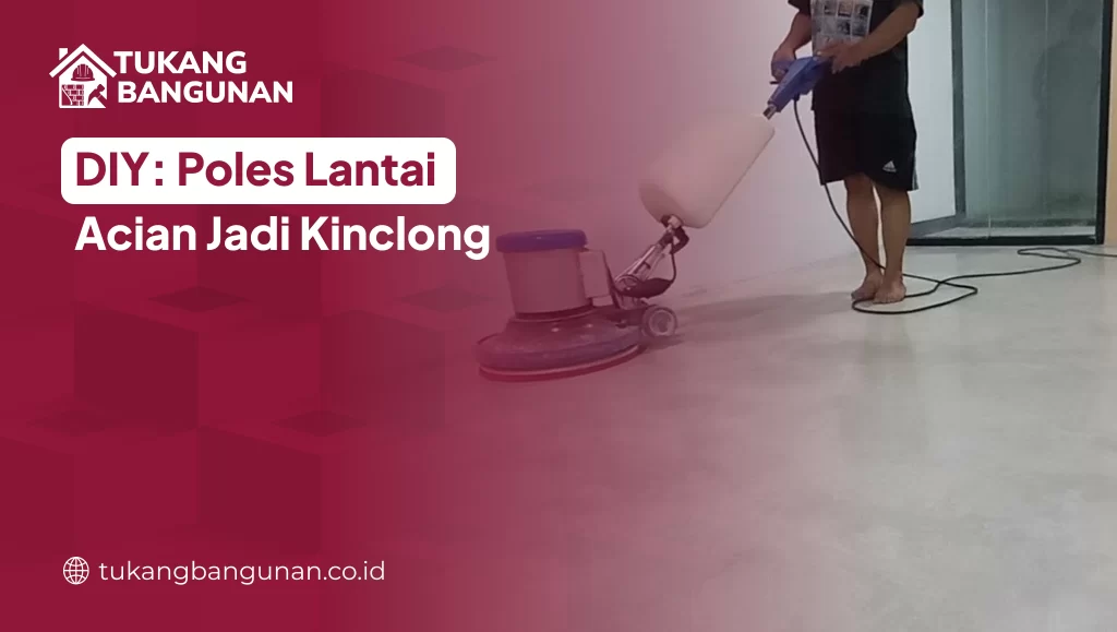 DIY Poles Lantai Acian Jadi Kinclong