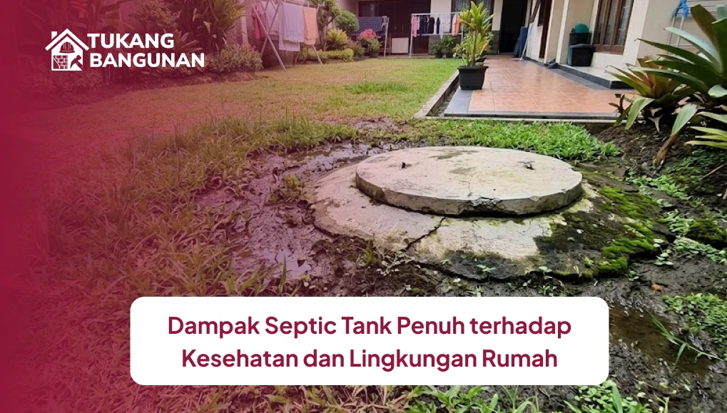Dampak Septic Tank Penuh terhadap Kesehatan dan Lingkungan Rumah