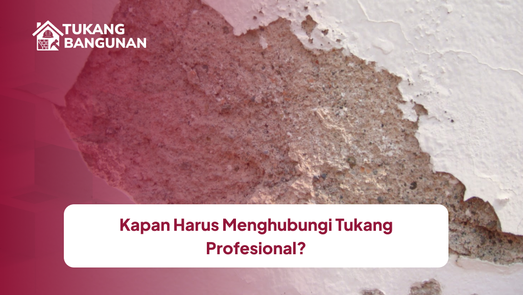 Kapan Harus Menghubungi Tukang Profesional
