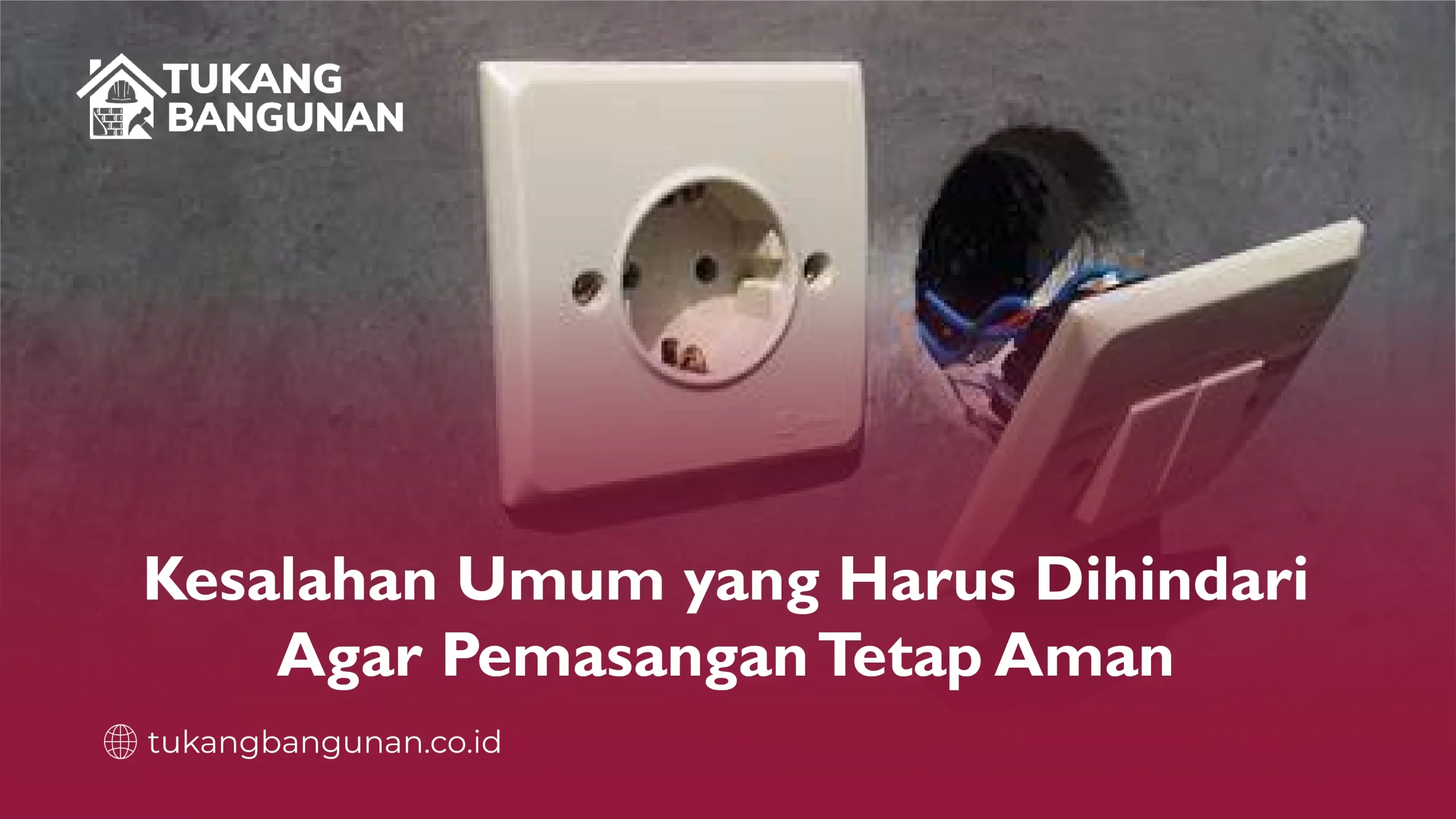 Kesalahan Umum yang Harus Dihindari Agar Pemasangan Tetap Aman