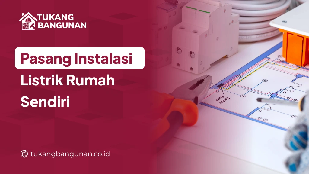 Pasang Instalasi Listrik Rumah Sendiri