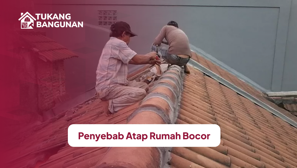 Penyebab Atap Rumah Bocor