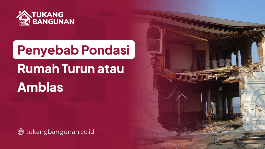 Penyebab Pondasi Rumah Turun atau Amblas