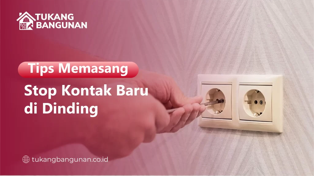 Tips Memasang Stop Kontak Baru di Dinding