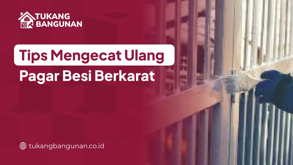 Tips Mengecat Ulang Pagar Besi Berkarat