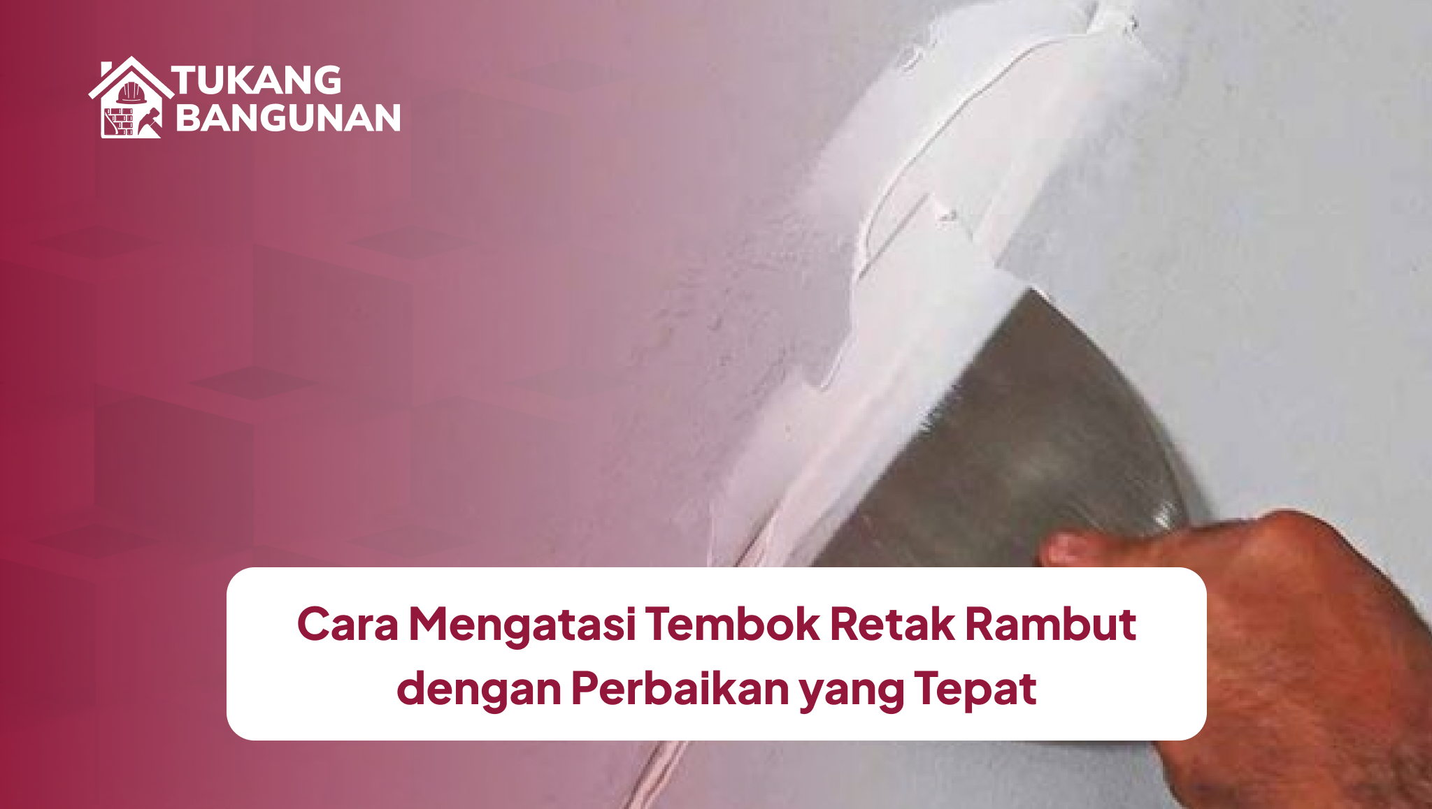 cara_mengatasi_tembok_retak_rambut_dengan_perbaikan_yang_tepat